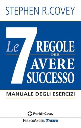 Le 7 Regole per Avere Successo: Manuale degli Esercizi