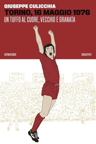 Torino, 16 Maggio 1976. Un Tuffo Al Cuore, Vecchio E Granata