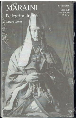 Pellegrino in Asia. Opere scelte - Fosco Maraini