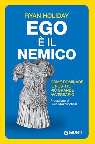 Ego è il nemico: Come dominare il nostro più grande avversario