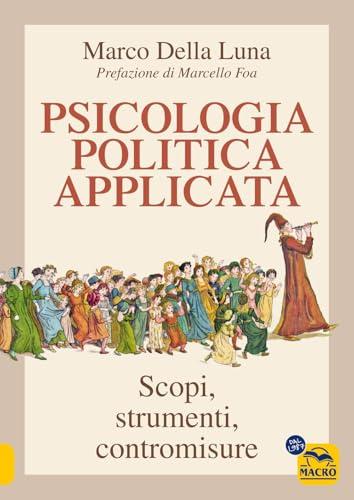 Psicologia politica applicata. Scopi, strumenti, contromisure
