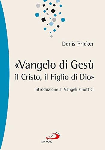 Vangelo di Gesù, il Cristo, il Figlio di Dio. Introduzione ai Vangeli sinottici
