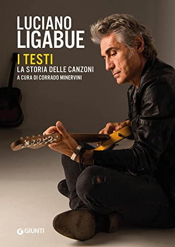 Luciano Ligabue i testi: la storia delle canzoni