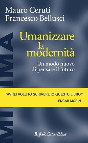 Umanizzare la modernità. Un modo nuovo di pensare il futuro
