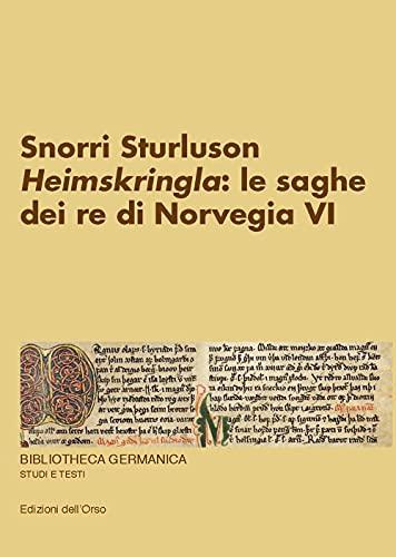 Snorri Sturluson. «Heimskringla»: le saghe dei re di Norvegia. Ediz. critica (Vol. 6)