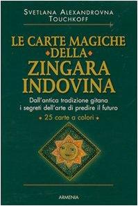 Le carte magiche della zingara indovina. Dall'antica tradizione gitana, i segreti dell'arte di predire il futuro