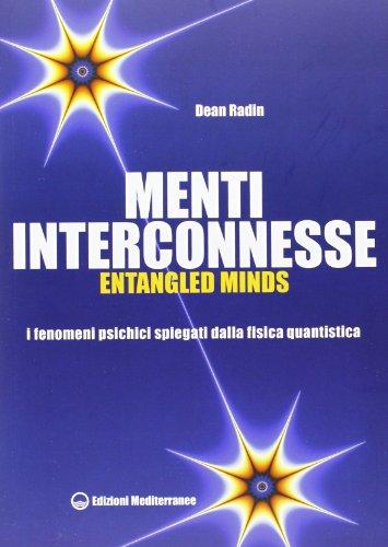 Menti interconnesse. Entangled minds. I fenomeni psichici spiegati dalla fisica quantistica