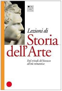 Lezioni di storia dell'arte. Ediz. illustrata. Dal trionfo del barocco all'età romantica (Vol. 3)