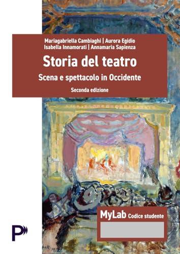 Storia del teatro. Scena e spettacolo in occidente. Ediz. MyLab