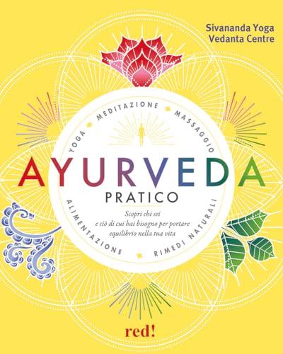 Ayurveda pratico: yoga, meditazione, massaggio, alimentazione, rimedi naturali