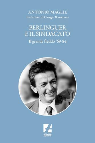 Berlinguer e il sindacato: il grande freddo '69-'84