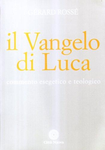 Il Vangelo di Luca: Commento esegetico e teologico