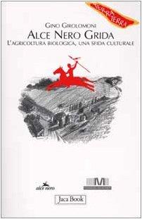 Alce Nero grida. L'agricoltura biologica, una sfida culturale