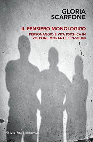 Il pensiero monologico: personaggio e vita psichica in Volponi, Morante e Pasolini