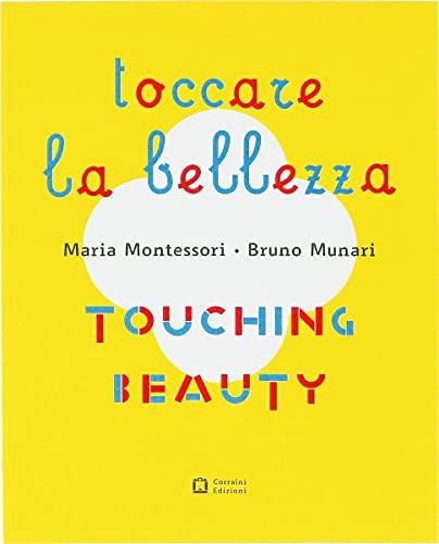 Montessori. Munari. Toccare la bellezza. Ediz. illustrata