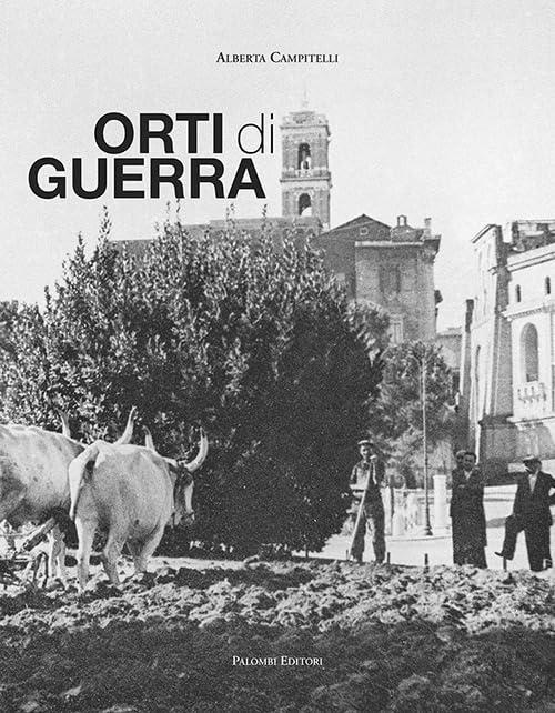 Orti di guerra: Come Roma si sfamò durante il secondo conflitto mondiale