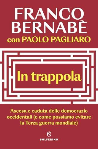 In Trappola: Ascesa e Caduta delle Democrazie Occidentali (e Come Possiamo Evitare la Terza Guerra Mondiale)