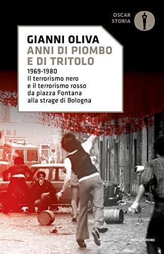 Anni di piombo e di tritolo. 1969-1980. Il terrorismo nero e il terrorismo rosso da Piazza Fontana alla strage di Bologna