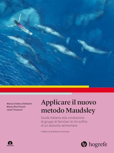 Applicare il nuovo metodo Maudsley: Guida italiana alla conduzione di gruppi di familiari di chi soffre di un disturbo alimentare