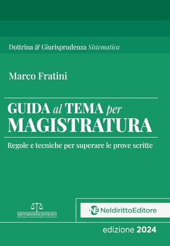 Guida al tema per Magistratura. Regole e tecniche per superare le prove scritte