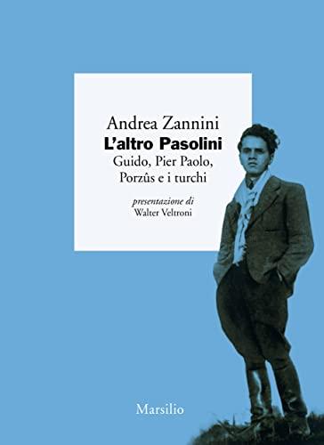 L'altro Pasolini: Guido, Pier Paolo, Porzûs e i turchi