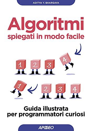 Algoritmi spiegati in modo facile: Guida illustrata per programmatori curiosi