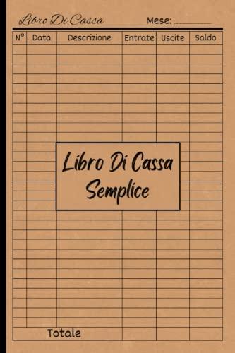 Libro di Cassa Semplice: Quaderno dei Conti per Piccole Imprese e Lavoratori Autonomi
