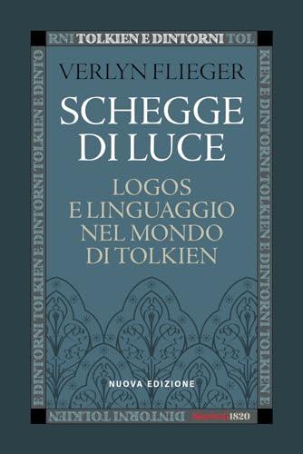 Schegge di luce. Logos e linguaggio nel mondo di Tolkien. Nuova ediz.