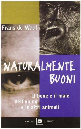 Naturalmente buoni. Il bene e il male nell'uomo e in altri animali