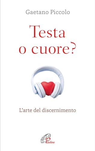 Testa o cuore? L'arte del discernimento