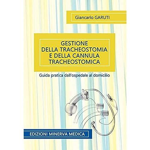 Minerva Gestione della tracheostomia e della cannula tracheostomica. Guida pratica dall'ospedale al domicilio