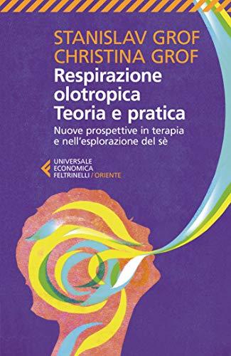 Respirazione Olotropica: Teoria e Pratica - Nuove Prospettive in Terapia e nell'Esplorazione del Sé