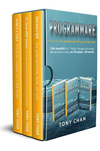 PROGRAMMARE, Impara velocemente Javascript, Python, PHP, Java, C#, HTML5 e CSS3: 3 libri imperdibili con i 7 migliori linguaggi sullo sviluppo Web lato server e client, con 750 esempi e 200 esercizi