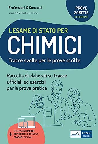 L'esame di stato per chimici. Tracce svolte per la prova scritta ed esercizi per la prova pratica per l'esame di abilitazione professionale. Con estensioni online. Con tracce ufficiali