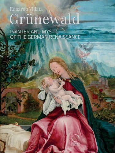 Grünewald. Pittore e mistico del Rinascimento tedesco