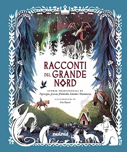 Racconti del Grande Nord: Tradizioni di Norvegia, Svezia, Finlandia, Islanda e Danimarca