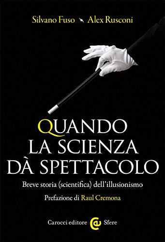Quando la scienza dà spettacolo: Breve storia (scientifica) dell'illusionismo