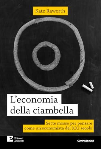 L'economia della ciambella. Sette mosse per pensare come un economista del XXI secolo. Nuova ediz.