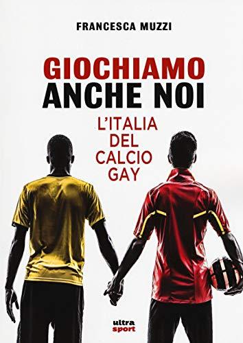Giochiamo anche noi: L’Italia del calcio gay