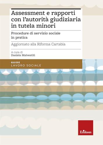 Assessment e rapporti con l'autorità giudiziaria in tutela minori. Procedure di servizio sociale in pratica. Aggiornato alla Riforma Cartabia