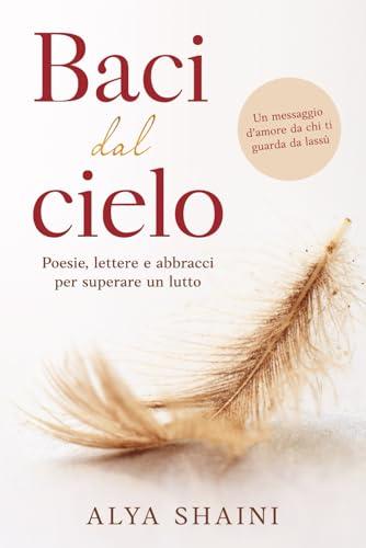 Baci dal Cielo: Poesie, Lettere e Abbracci per superare un Lutto