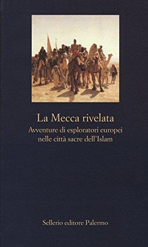 La Mecca rivelata. Avventure di esploratori europei nelle città sacre dell'Islam