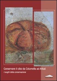 Conservare il cibo da Columella ad Artusi: i luoghi della conservazione