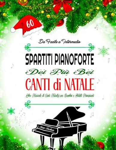 60 Spartiti Pianoforte dei Più Bei Canti di Natale - Da Facile a Intermedio