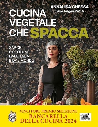 Cucina vegetale che spacca. Sapori e profumi dall'Italia e dal mondo