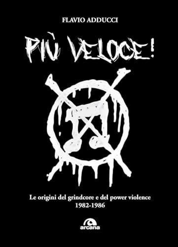 Più veloce! Le origini del grindcore e del power violence