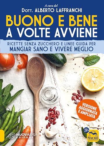 Buono e bene a volte avviene. Ricette senza zucchero e linee guida per mangiare sano e vivere meglio