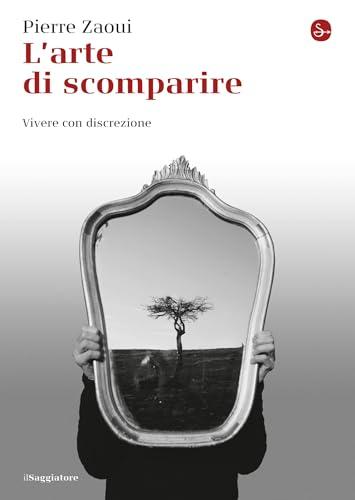 L'arte di scomparire. Vivere con discrezione (La piccola cultura)