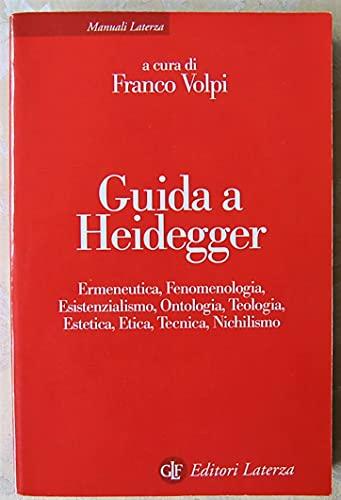 Guida a Heidegger. Ermeneutica, fenomenologia, esistenzialismo, ontologia, teologia, estetica, etica, tecnica, nichilismo