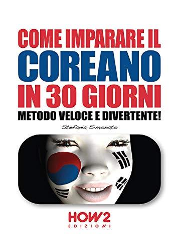 COME IMPARARE IL COREANO IN 30 GIORNI: Metodo Veloce e Divertente!